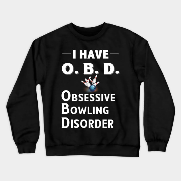 I Have OBD Obsessive Bowling Disorder Crewneck Sweatshirt by bbreidenbach